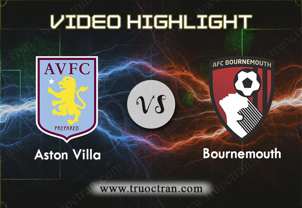 Video Highlight: Bournemouth & Aston Villa – Ngoại Hạng Anh – 1/2/2020