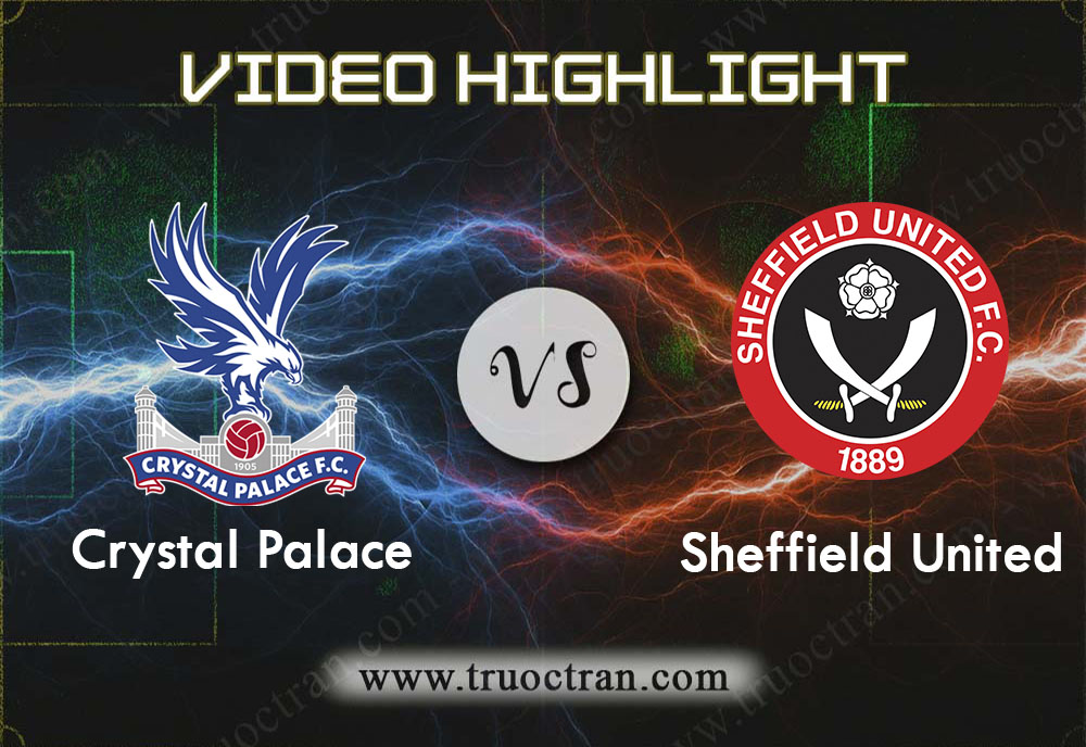 Video Highlight: Crystal Palace & Sheffield Utd – Ngoại Hạng Anh – 1/2/2020