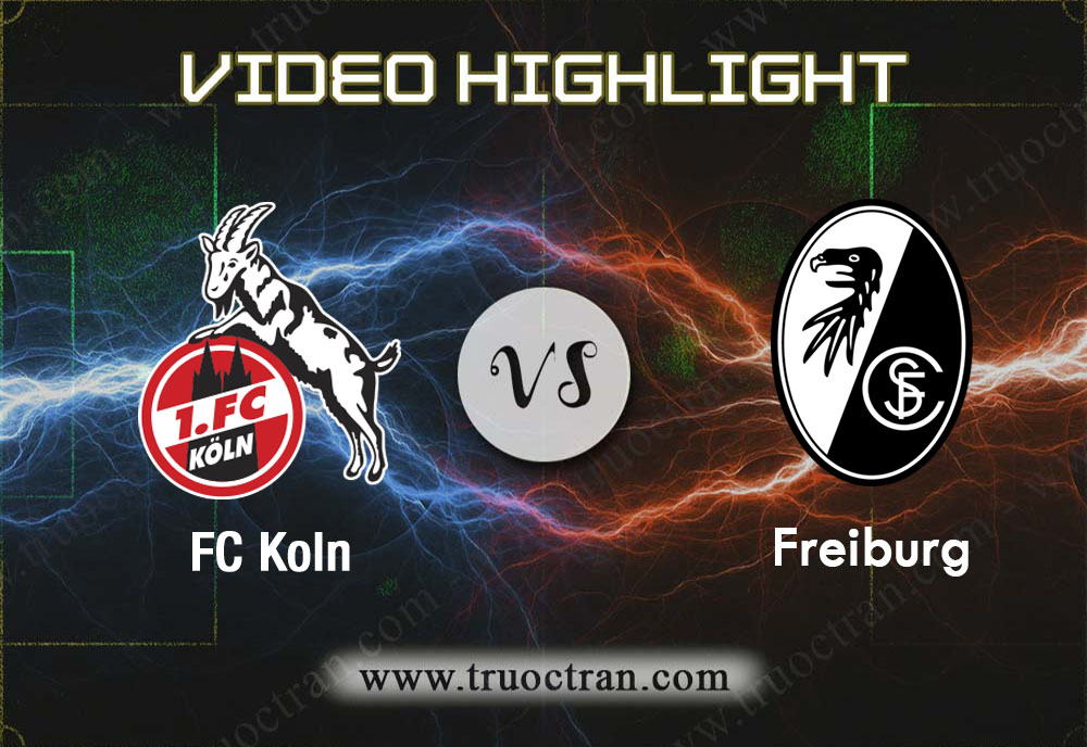 Video Highlight: FC Koln & Freiburg – VĐQG Đức – 2/2/2020