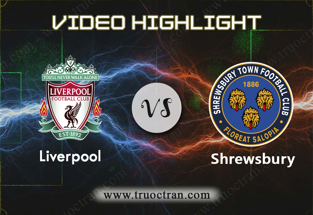 Video Highlight: Liverpool vs Shrewsbury –  CÚP FA – 05/02/2020