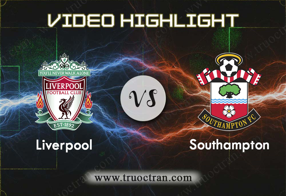 Video Highlight: Liverpool & Southampton – Ngoại Hạng Anh – 1/2/2020