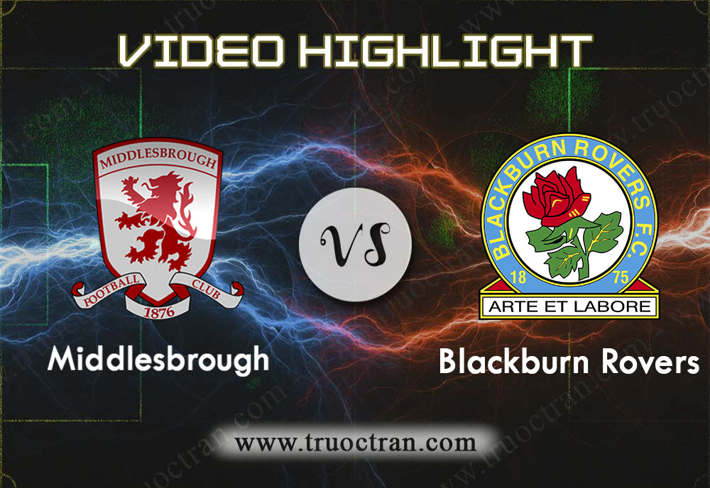 Video Highlight: Middlesbrough & Blackburn Rovers – Hạng Nhất Anh – 1/2/2020