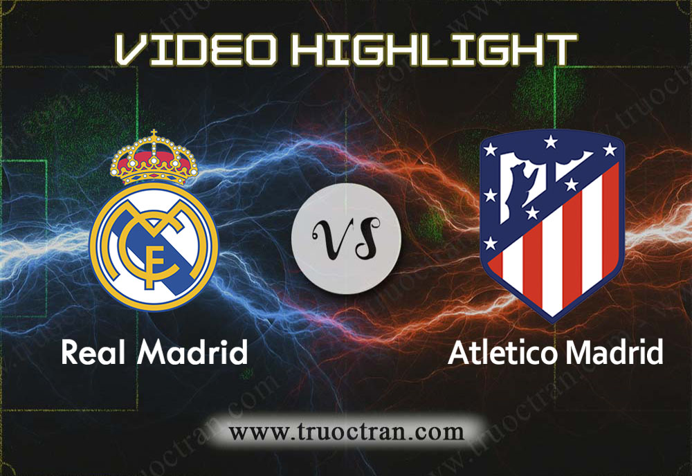 Video Highlight: Real Madrid & Atletico Madrid – VĐQG Tây Ban Nha – 1/2/2020