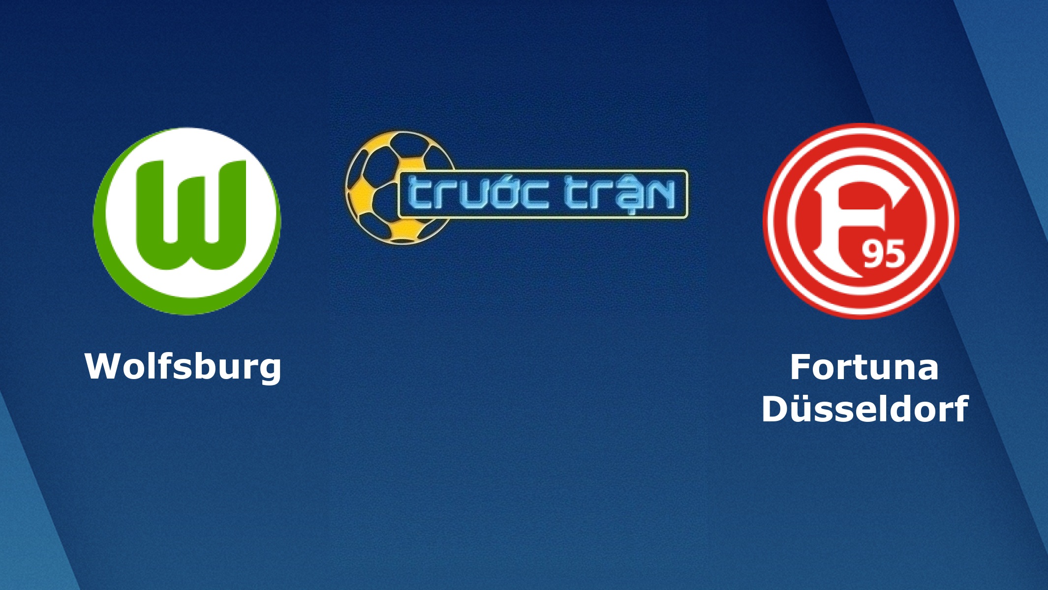 Wolfsburg vs Fortuna Dusseldorf – Tip kèo bóng đá hôm nay – 08/02