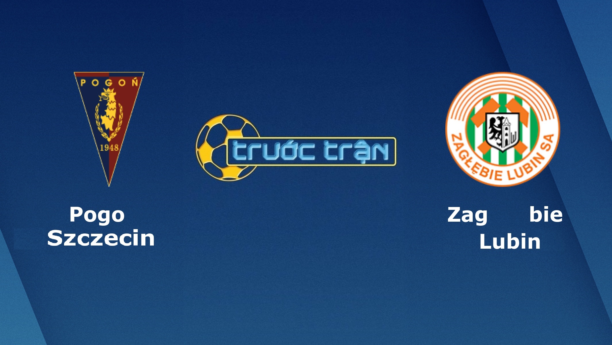 Pogon Szczecin vs Zaglebie Lubin – Tip kèo bóng đá hôm nay – 30/05