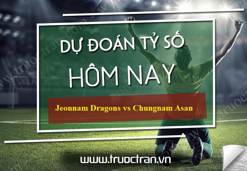 Dự đoán tỷ số bóng đá Jeonnam Dragons vs Chungnam Asan – Hạng 2 Hàn Quốc – 27/05/2020