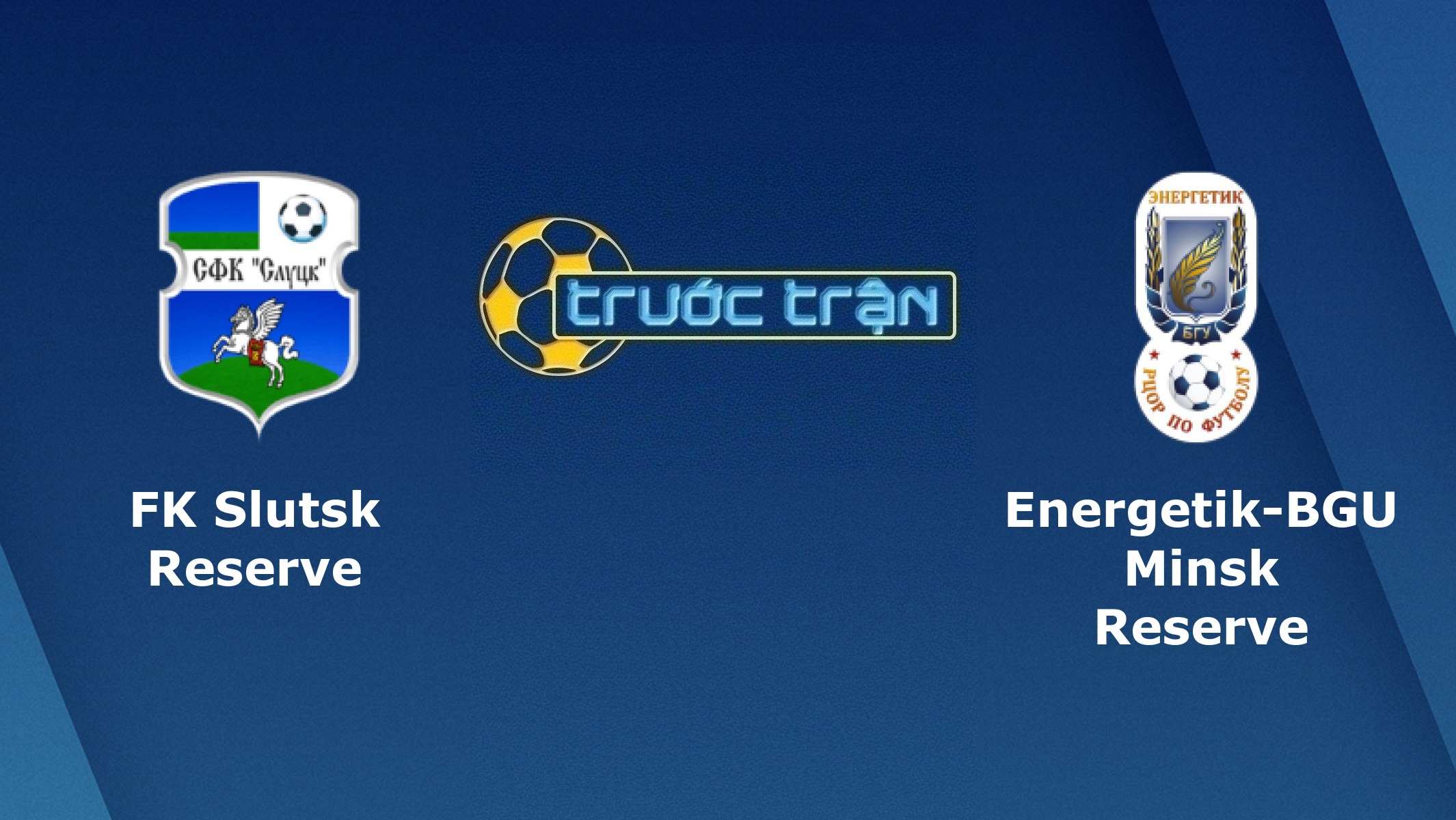 FC Slutsk Reserve vs Energetik-BGU Minsk Reserve – Tip kèo bóng đá hôm nay – 07/05