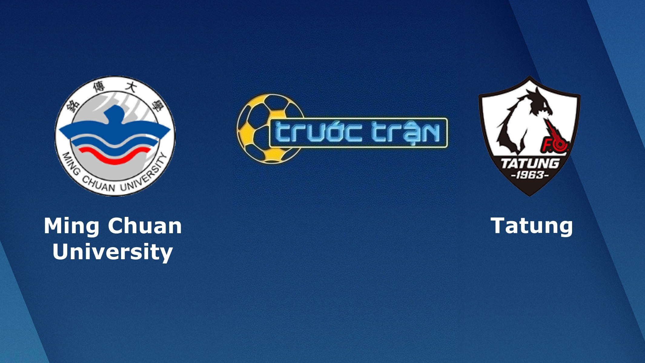 Ming Chuan University vs Tatung FC – Tip kèo bóng đá hôm nay – 17/05