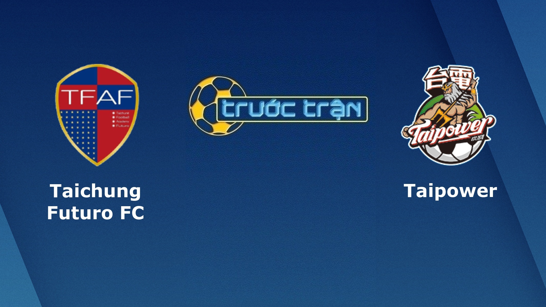 Taichung Futuro vs Taipower – Tip kèo bóng đá hôm nay – 10/05
