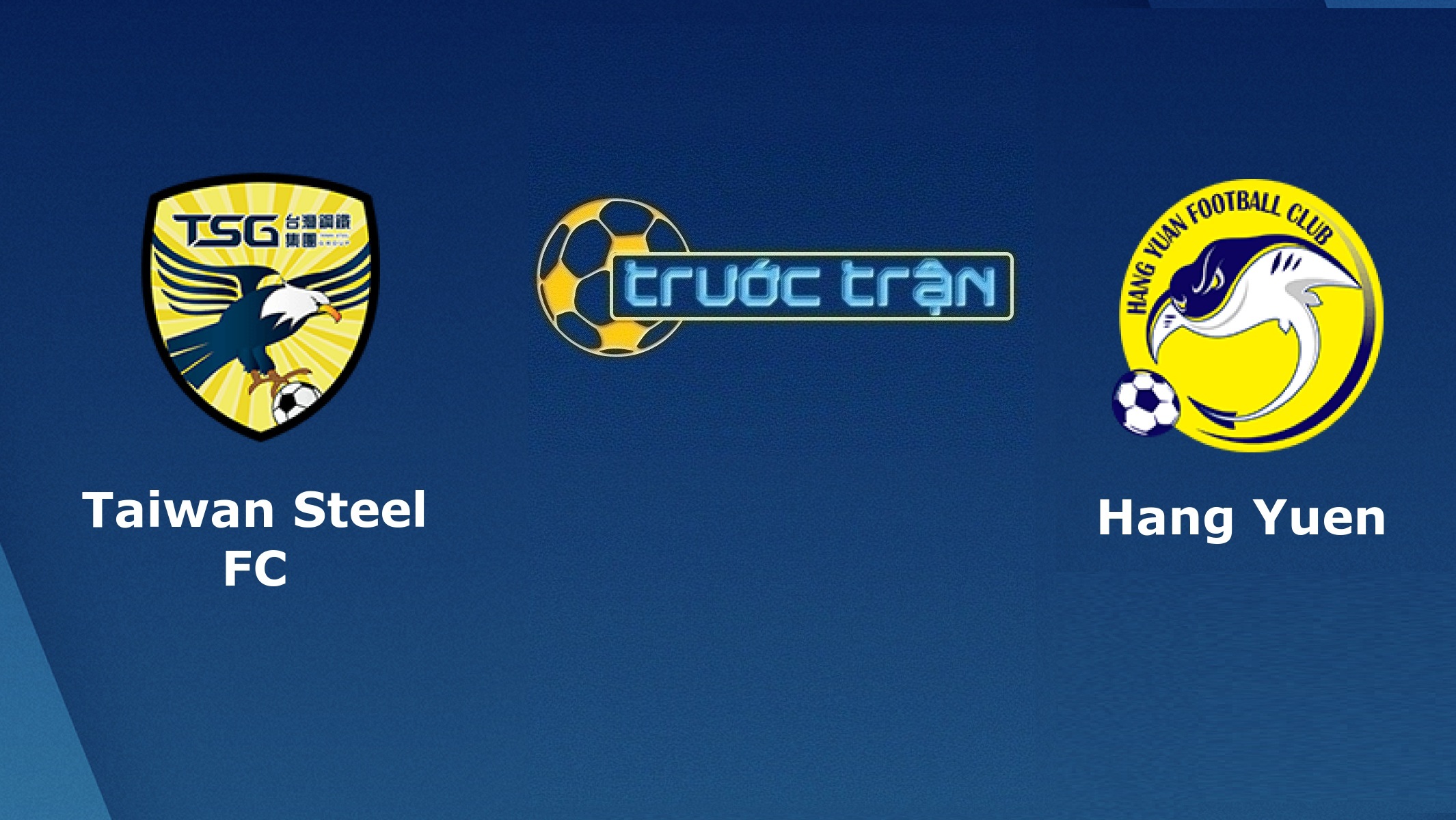 Tainan City vs Hang Yuen FC – Tip kèo bóng đá hôm nay – 17/05