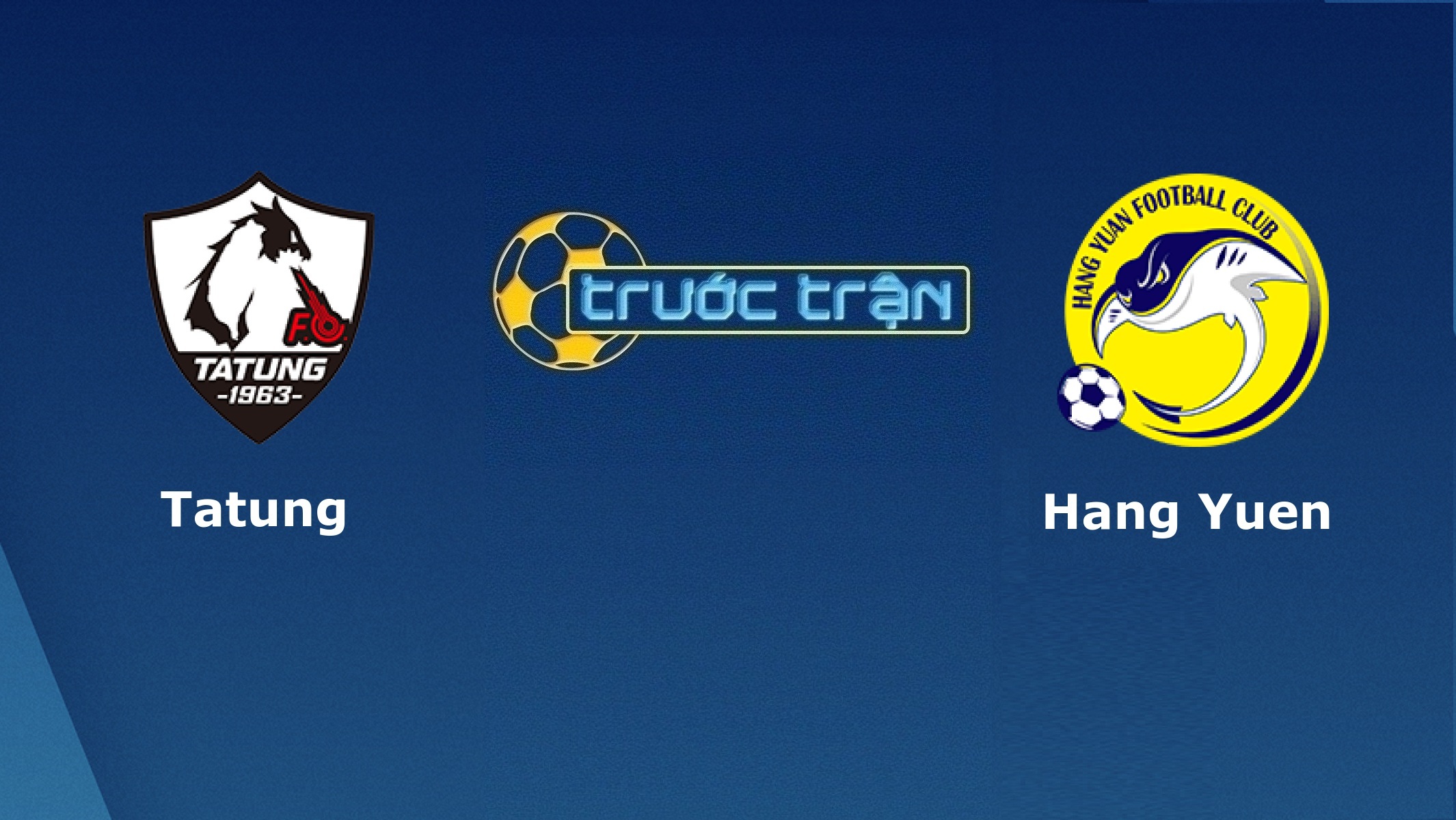 Tatung FC vs Hang Yuen – Tip kèo bóng đá hôm nay – 10/05