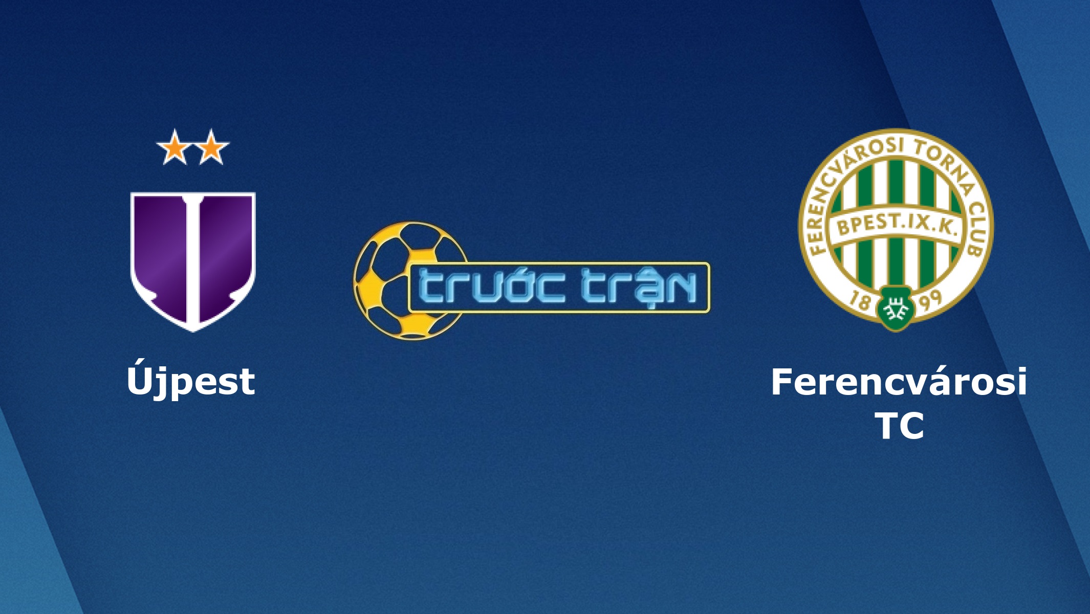 Ujpest FC vs Ferencvarosi TC – Tip kèo bóng đá hôm nay – 28/05