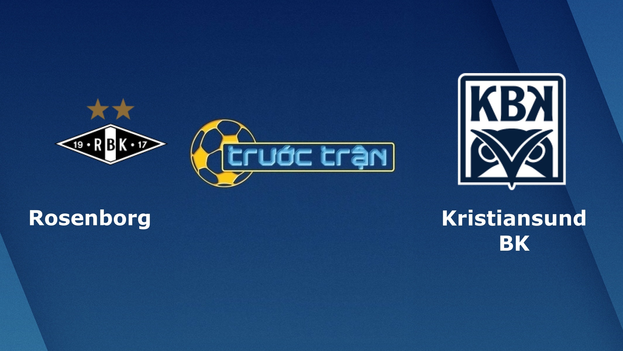 Rosenborg vs Kristiansund BK – Tip kèo bóng đá hôm nay – 16/06