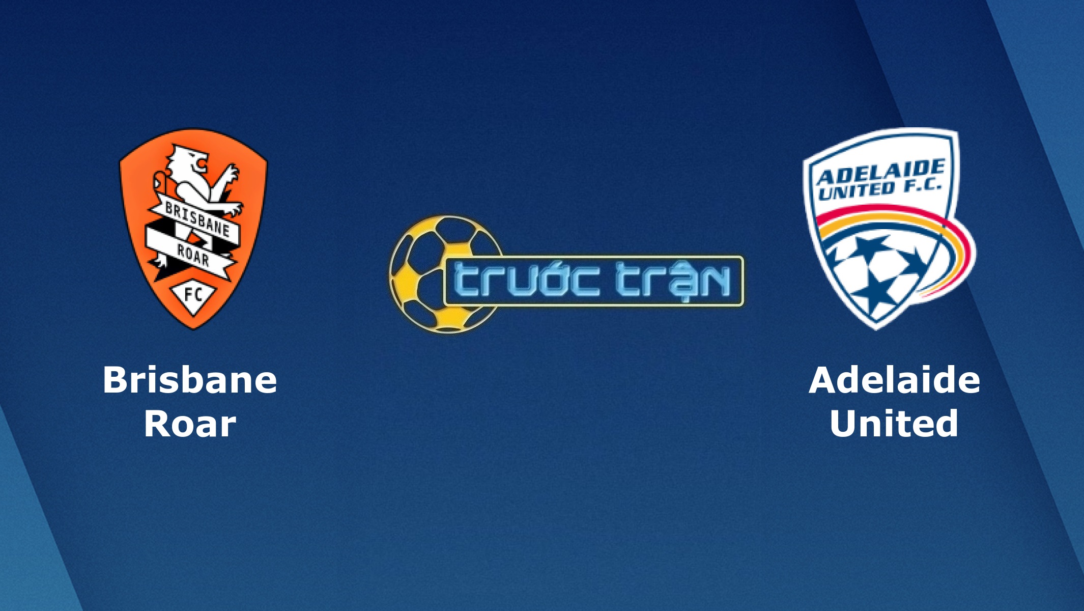 Brisbane Roar vs Adelaide United – Tip kèo bóng đá hôm nay – 19/07