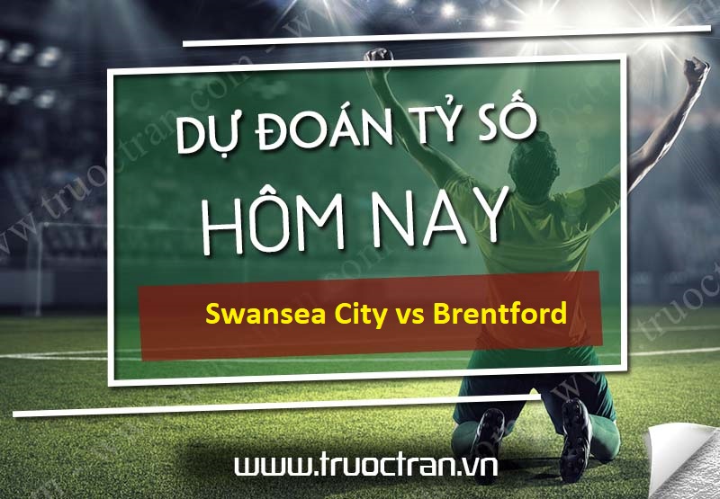 Dự đoán tỷ số bóng đá Swansea City vs Brentford – Hạng nhất Anh – 27/07/2020