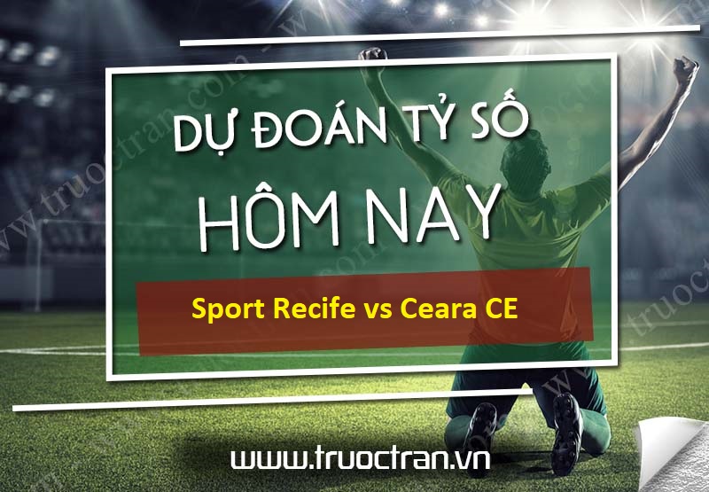 Dự đoán tỷ số bóng đá Sport Recife vs Ceara CE – VĐQG Brazil – 09/08/2020