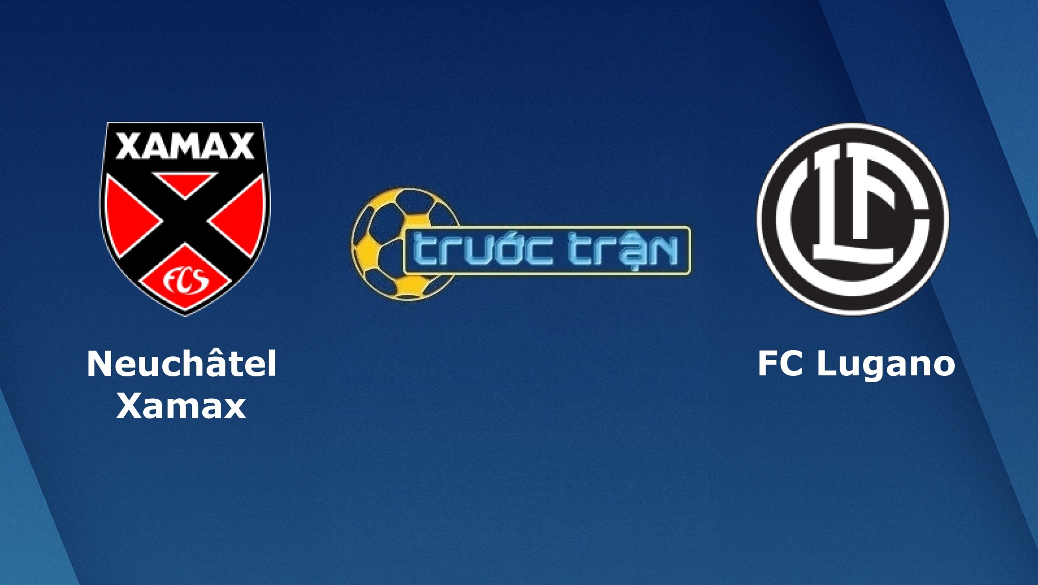 Neuchatel Xamax vs FC Lugano – Tip kèo bóng đá hôm nay – 04/08