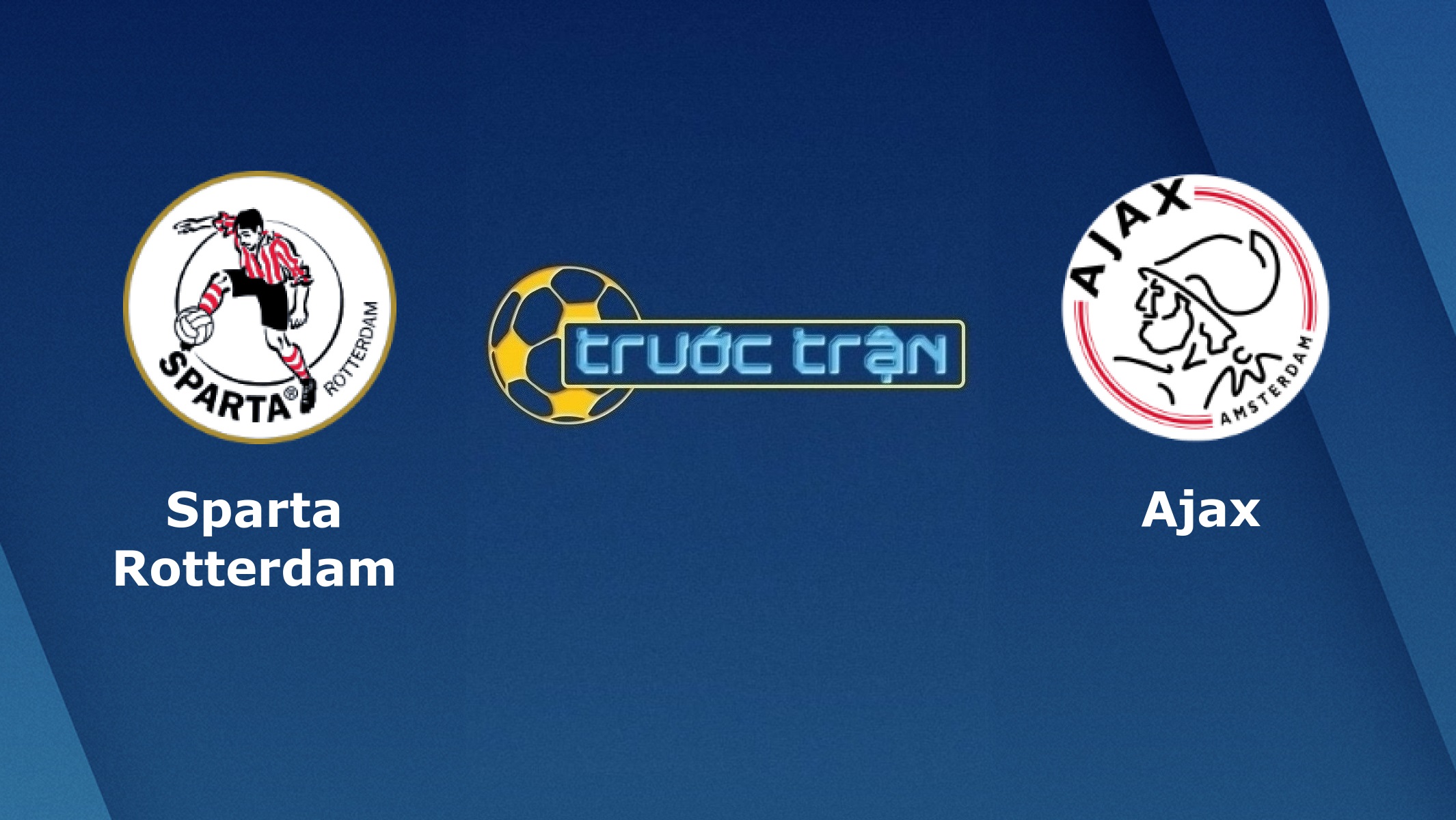 Sparta Rotterdam vs Ajax – Tip kèo bóng đá hôm nay – 13/09