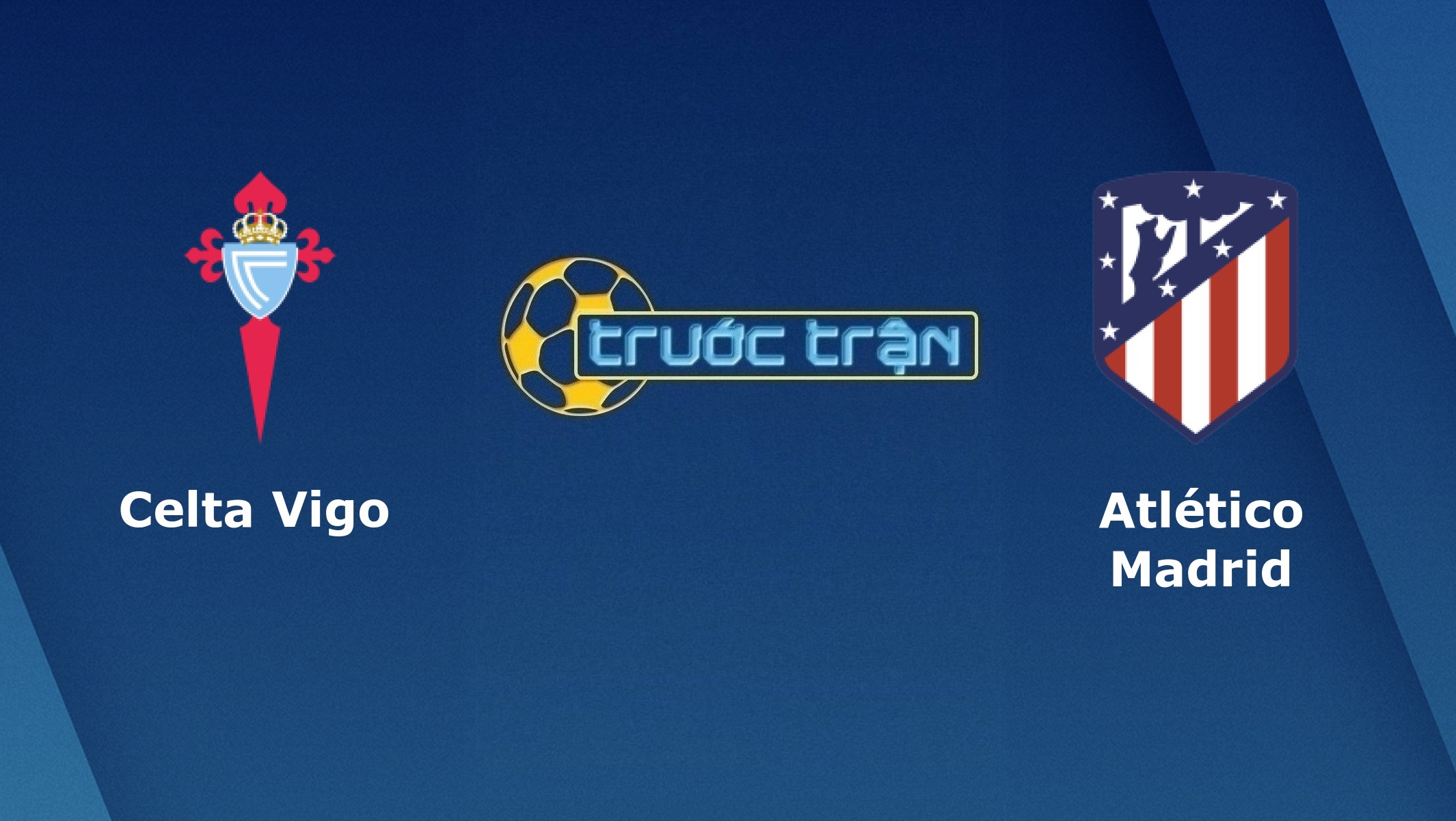 Celta Vigo vs Atletico Madrid – Tip kèo bóng đá hôm nay – 21h00 17/10/2020