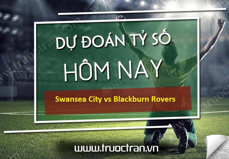 Dự đoán tỷ số bóng đá Swansea City vs Blackburn Rovers – Hạng nhất Anh – 22h00 31/10/2020