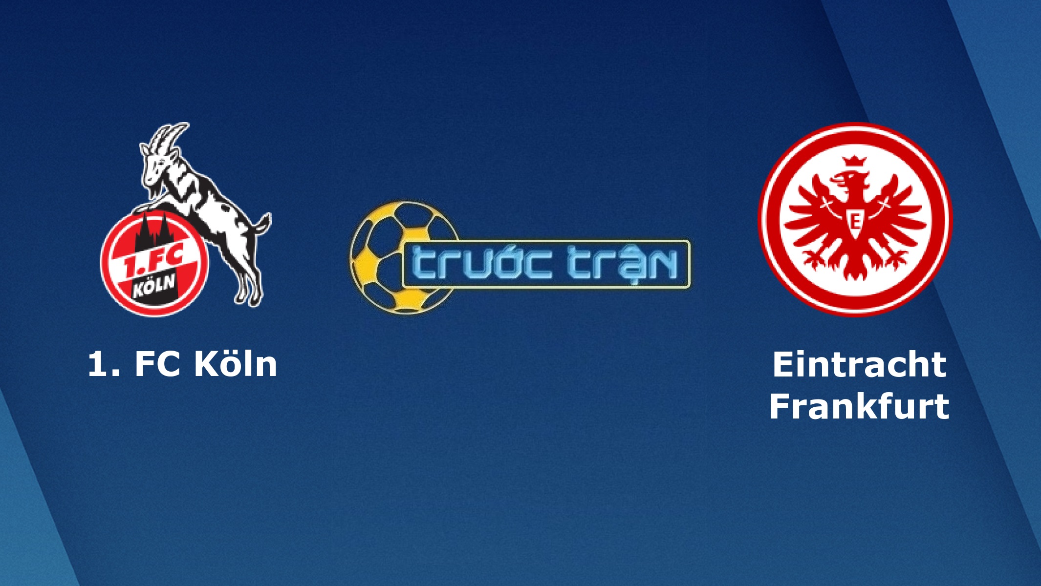 FC Koln vs Eintracht Frankfurt – Tip kèo bóng đá hôm nay – 20h30 18/10/2020