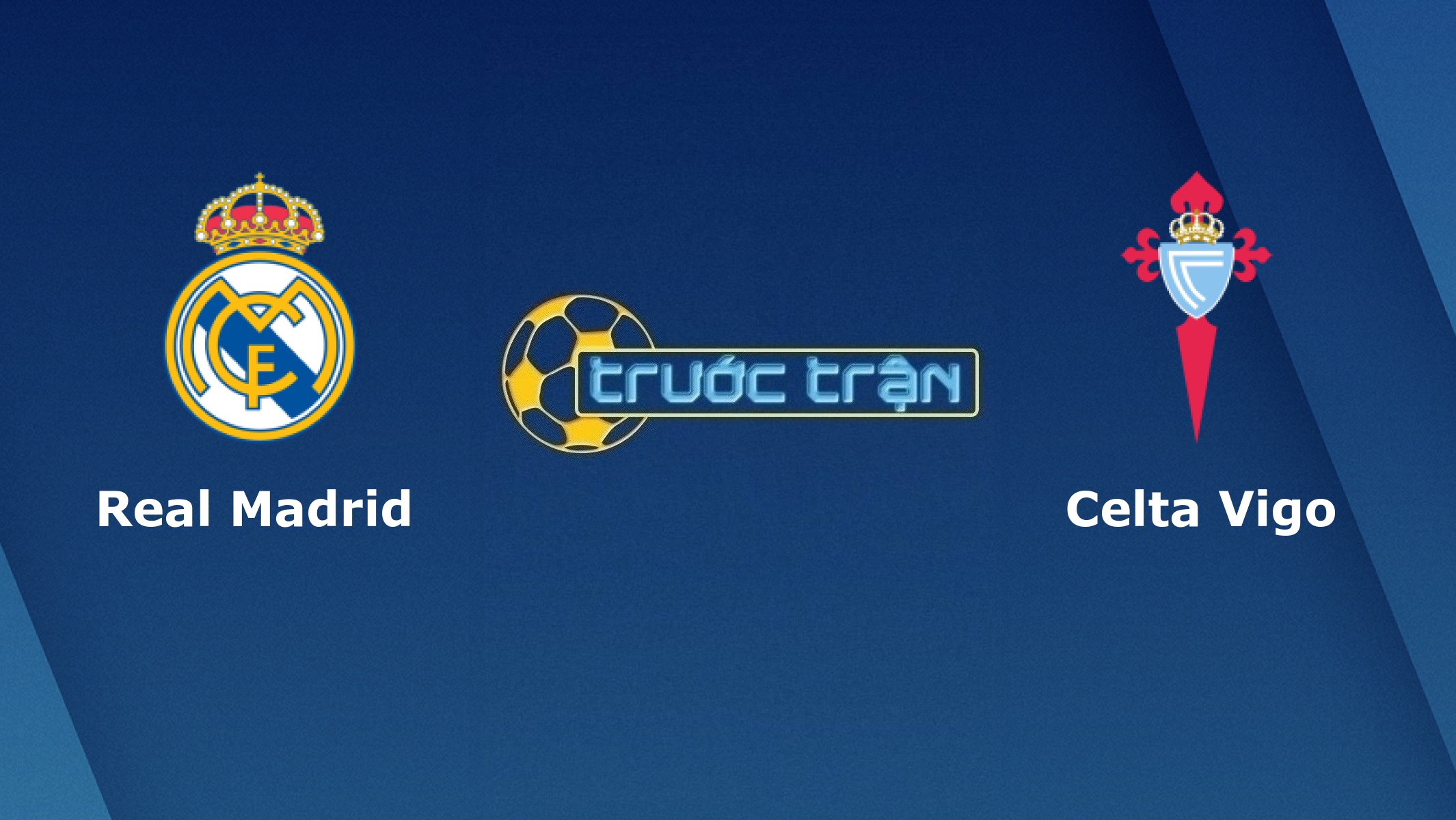 Real Madrid vs Celta Vigo –Tip kèo bóng đá hôm nay – 03h00 03/01/2021
