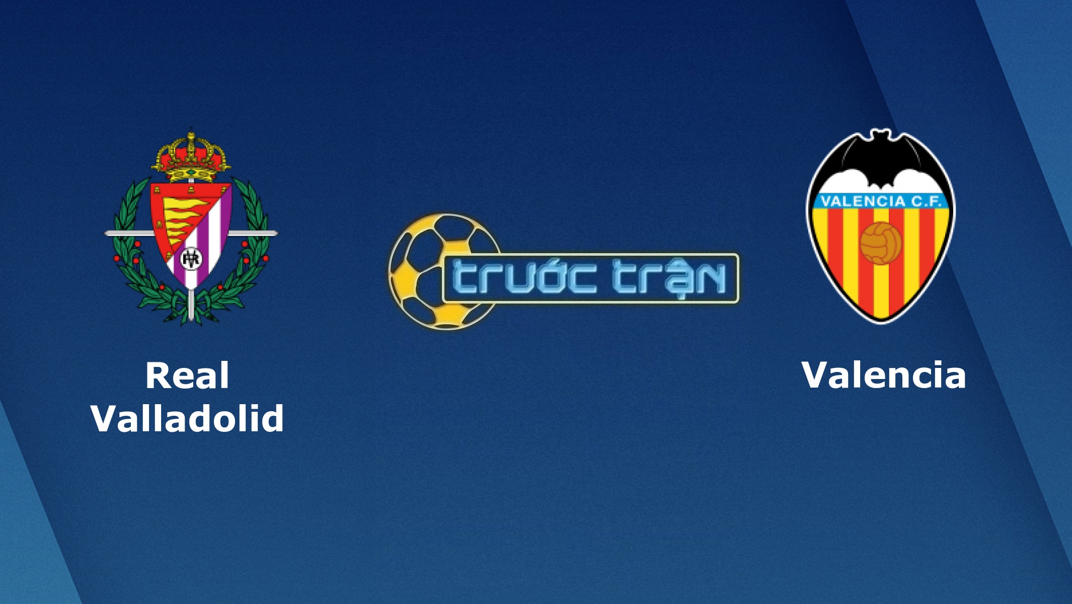 Real Valladolid vs Valencia – Tip kèo bóng đá hôm nay – 03h00 11/01/2021