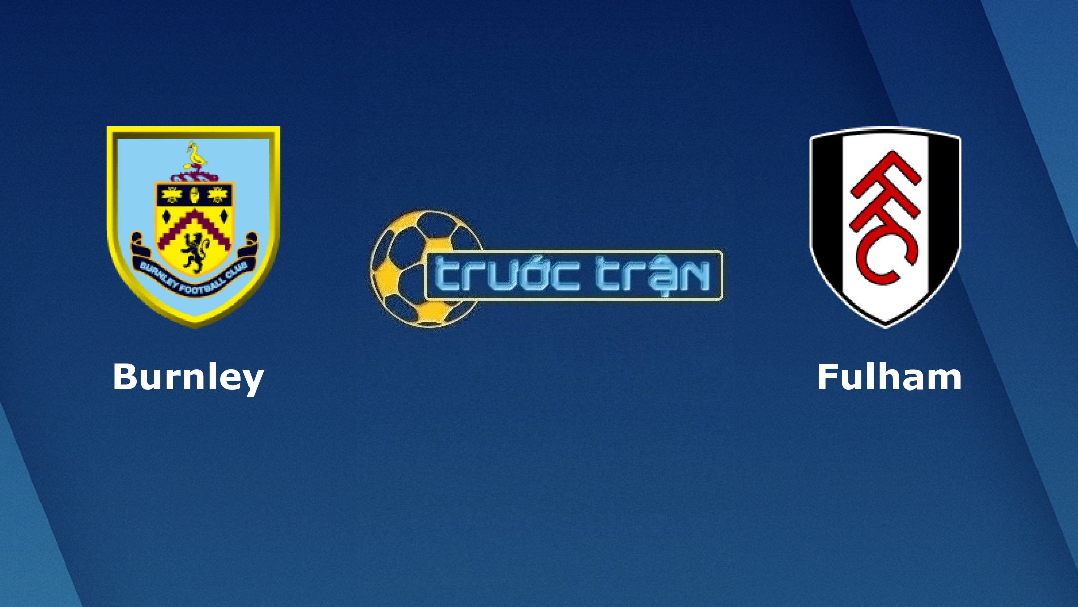 Burnley vs Fulham – Tip kèo bóng đá hôm nay – 01h00 18/02/2021