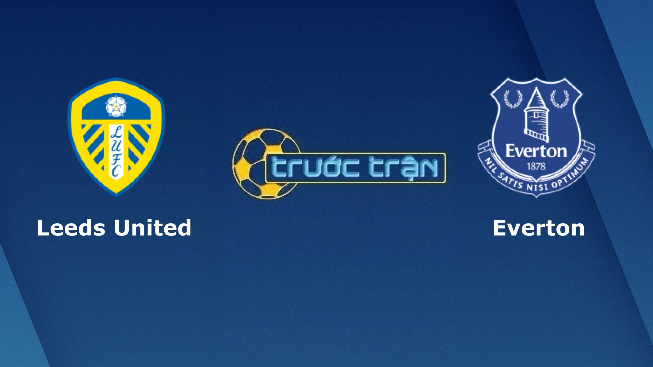Leeds United vs Everton – Tip kèo bóng đá hôm nay – 02h30 04/02/2021