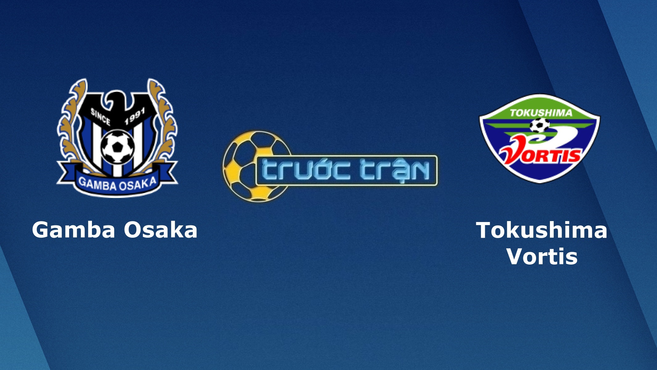Gamba Osaka vs Tokushima Vortis – Tip kèo bóng đá hôm nay – 17h00 27/05/2021