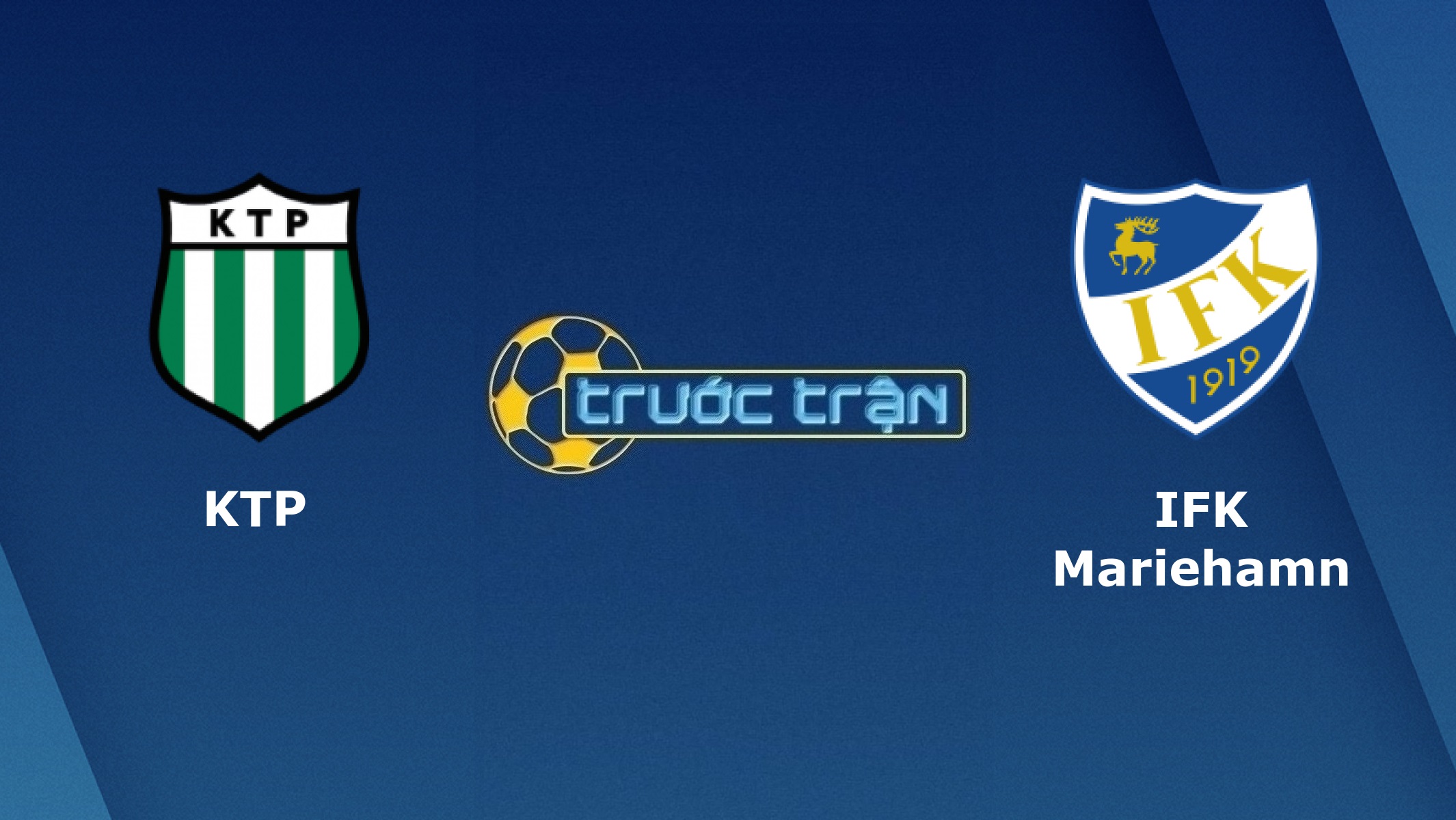 FC KTP vs IFK Mariehamn – Tip kèo bóng đá hôm nay – 22h30 12/07/2021 – VĐQG Phần Lan