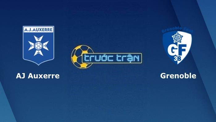 Auxerre vs Grenoble – Soi kèo hôm nay 01h45 03/08/2021 – Hạng 2 Pháp