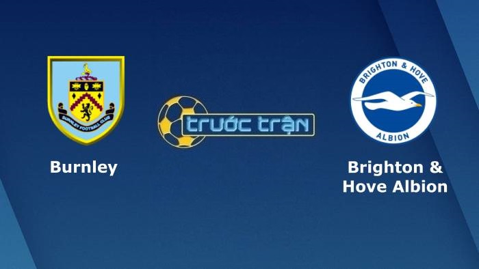 Burnley vs Brighton – Soi kèo hôm nay 21h00 14/08/2021 – Ngoại hạng Anh