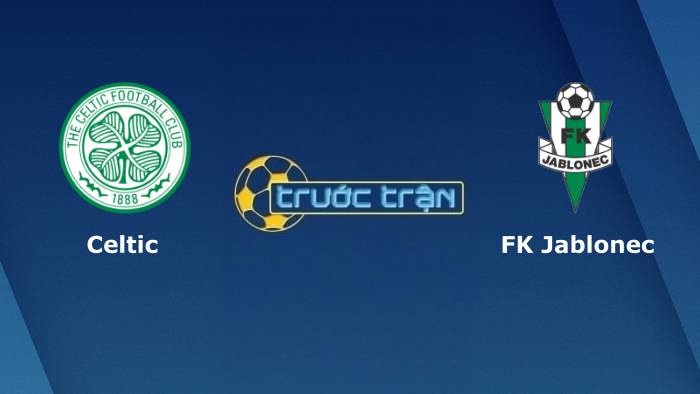 Celtic vs Jablonec – Soi kèo hôm nay 01h45 13/08/2021 – Vòng loại Europa League