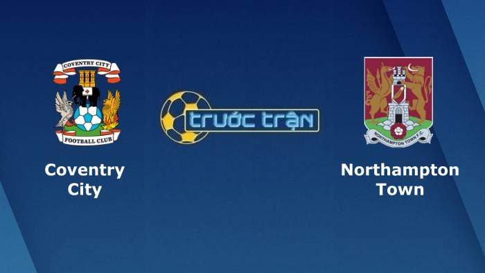 Coventry City vs Northampton Town – Soi kèo hôm nay 01h45 12/08/2021 – Carabao Cup