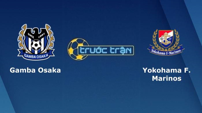 Gamba Osaka vs Yokohama Marinos – Soi kèo hôm nay 17h00 06/08/2021 – VĐQG Nhật Bản