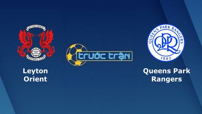 Leyton Orient vs Queens Park Rangers – Soi kèo hôm nay 01h45 12/08/2021 – Carabao Cup