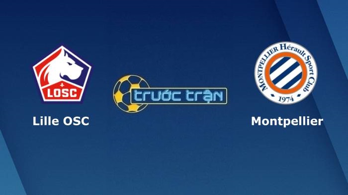 Lille OSC vs Montpellier – Soi kèo hôm nay 22h00 29/08/2021 – VĐQG Pháp