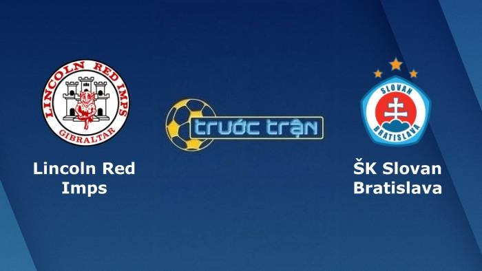 Lincoln Red Imps vs Slovan Bratislava – Soi kèo hôm nay 23h00 05/08/2021 – Vòng loại Europa League