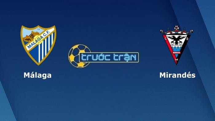 Malaga vs Mirandes – Soi kèo hôm nay 01h00 17/08/2021 – Hạng 2 Tây Ban Nha