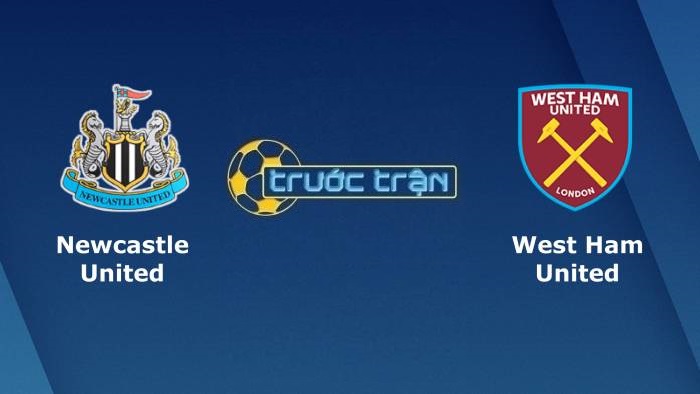Newcastle United vs West Ham United – Soi kèo hôm nay 20h00 15/08/2021 – Ngoại hạng Anh