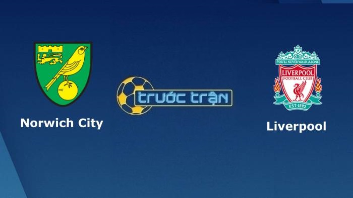 Norwich City vs Liverpool – Soi kèo hôm nay 23h30 14/08/2021 – Ngoại hạng Anh