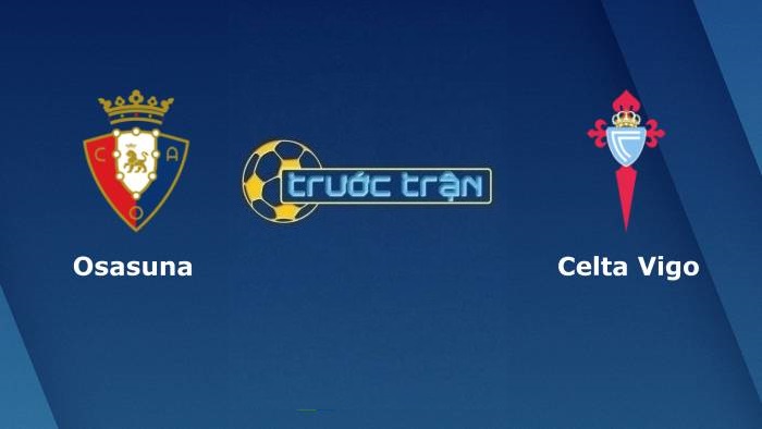 Osasuna vs Celta Vigo – Soi kèo hôm nay 03h00 24/08/2021 – VĐQG Tây Ban Nha