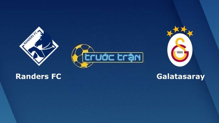 Randers FC vs Galatasaray – Soi kèo hôm nay 00h00 20/08/2021 – Vòng loại Europa League