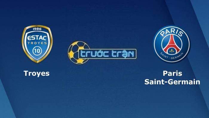Troyes vs Paris Saint Germain – Soi kèo hôm nay 02h00 08/08/2021 – VĐQG Pháp