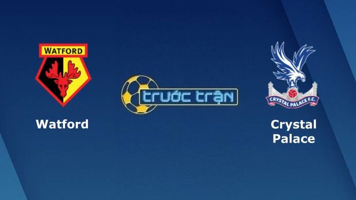 Watford vs Crystal Palace – Soi kèo hôm nay 01h45 25/08/2021 – Carabao Cup