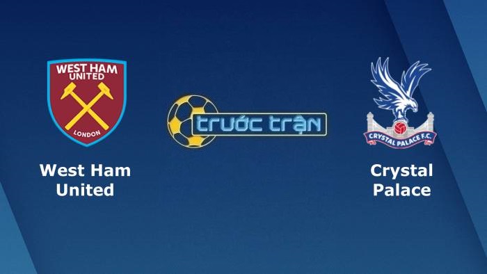 West Ham United vs Crystal Palace – Soi kèo hôm nay 21h00 28/08/2021 – Ngoại hạng Anh