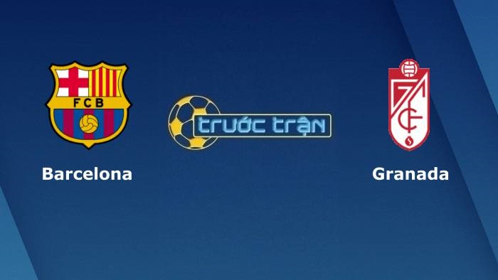Barcelona vs Granada – Soi kèo hôm nay 02h00 21/09/2021 – VĐQG Tây Ban Nha