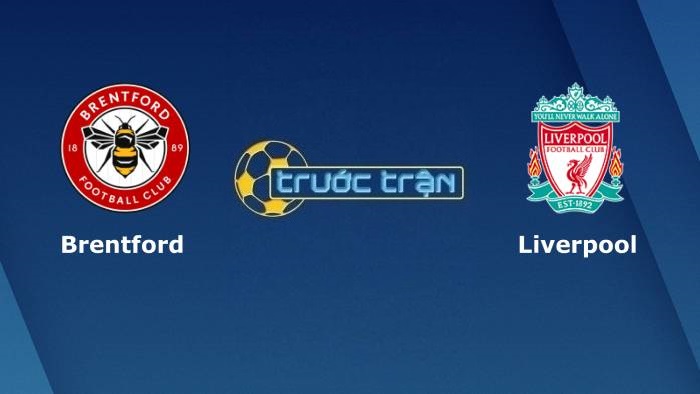 Brentford vs Liverpool – Soi kèo hôm nay 23h30 25/09/2021 – Ngoại hạng Anh