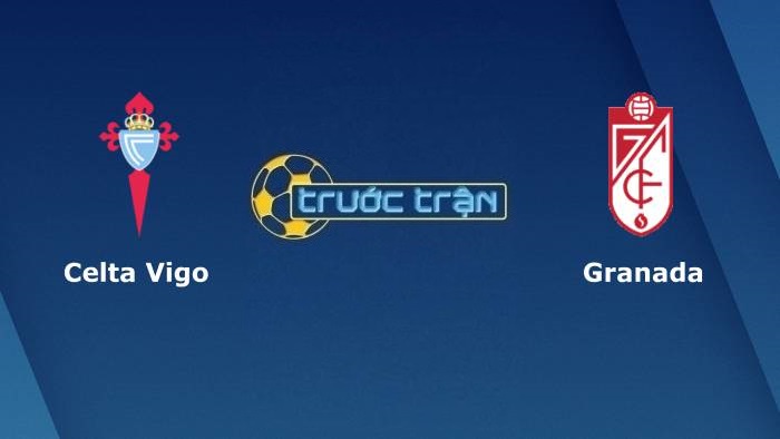 Celta Vigo vs Granada – Soi kèo hôm nay 02h00 28/09/2021 – VĐQG Tây Ban Nha